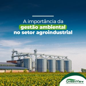 A importância da gestão ambiental no setor agroindustrial