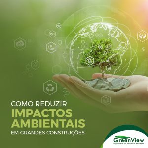 Como reduzir impactos ambientais em grandes construções